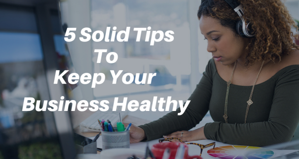 How to Keep Your Business Healthy- 5 Solid Tips!